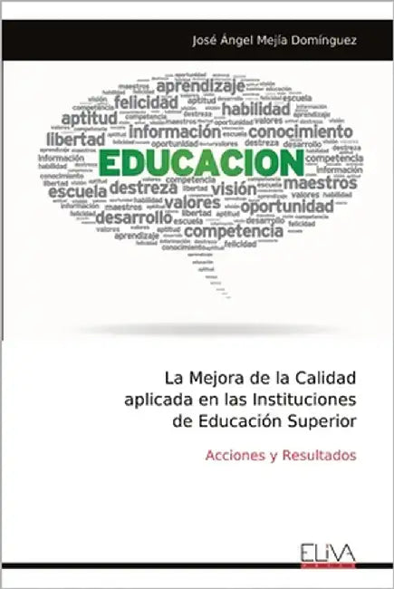 La Mejora de la Calidad aplicada en las Instituciones de Educación Superior by Domínguez, José Ángel Mejía