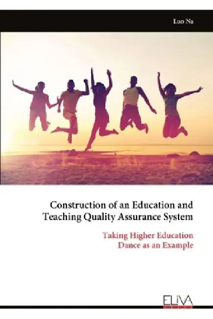 Construction of an Education and Teaching Quality Assurance System: Taking Higher Education Dance as an Example by Luo Na