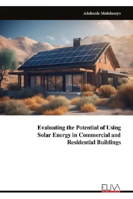 Evaluating the Potential of Using Solar Energy in Commercial and Residential Buildings by Adekunle Mofolasayo