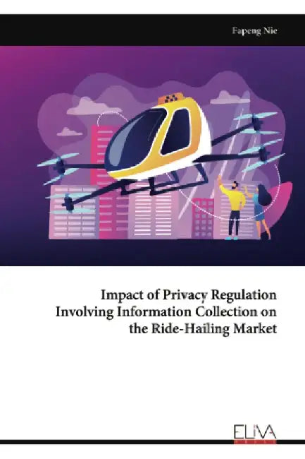 Impact of Privacy Regulation Involving Information Collection on the Ride-Hailing Market by Fapeng Nie