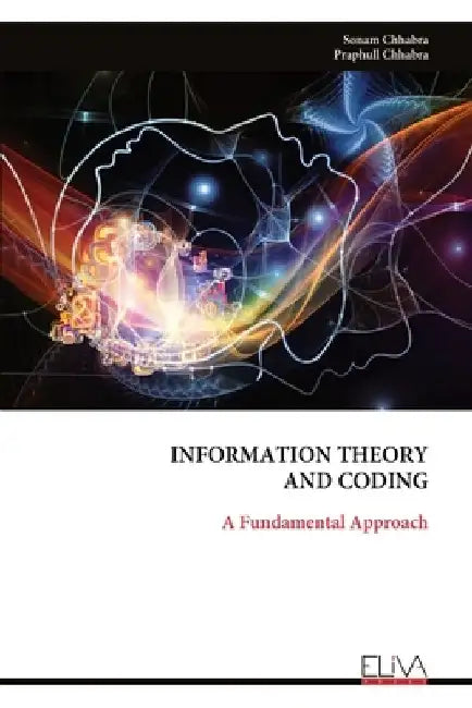 Information Theory and Coding: A Fundamental Approach by Sonam Chhabra