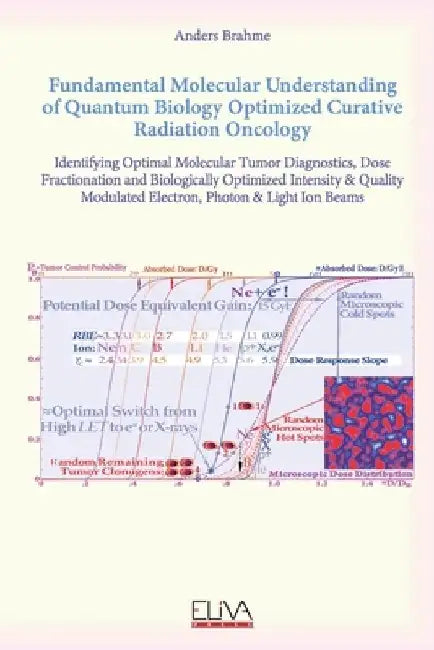 Fundamental Molecular Understanding of Quantum Biology Optimized Curative Radiation Oncology by Anders Brahme