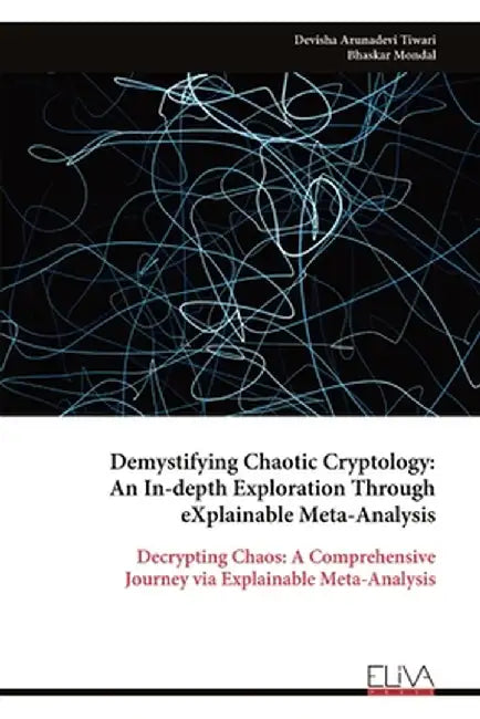 Demystifying Chaotic Cryptology: An In-depth Exploration Through eXplainable Meta-Analysis by Devisha Arunadevi Tiwari