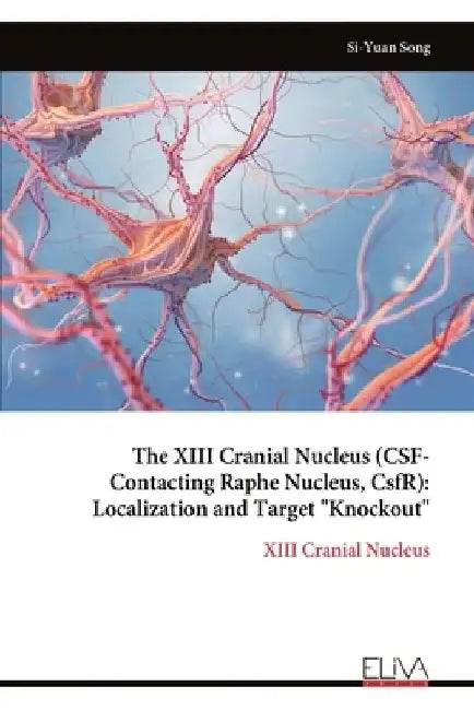 The XIII Cranial Nucleus (CSF-Contacting Raphe Nucleus, CsfR): Localization and Target "Knockout" by Si-Yuan Song