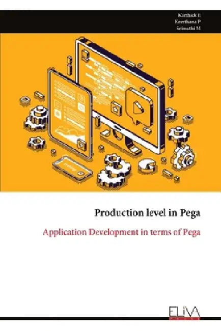 Production level in Pega: Application Development in terms of Pega by E. Karthick