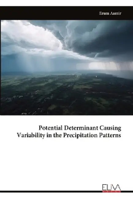 Potential Determinant Causing Variability in the Precipitation Patterns by Erum Aamir