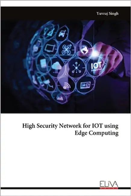 High Security Network for IOT using Edge Computing by Singh, Yuvraj