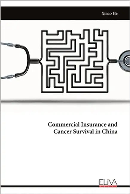 Commercial Insurance and Cancer Survival in China by He, Xinao