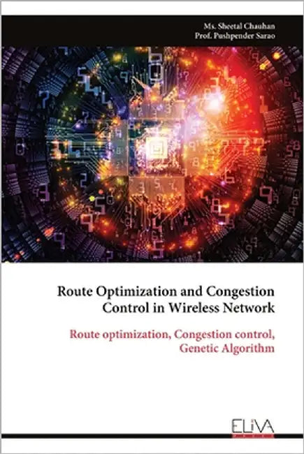 Route Optimization and Congestion Control in Wireless Network: Route optimization, Congestion control, Genetic Algorithm by Chauhan, Sheetal