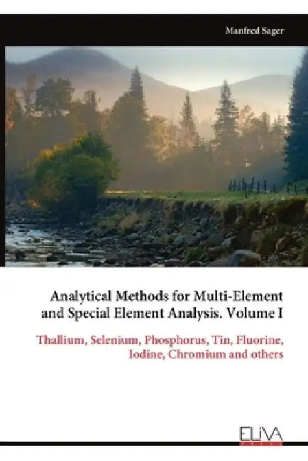 Analytical Methods for Multi-Element and Special Element Analysis. Volume I by Manfred Sager