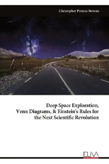 Deep Space Exploration, Venn Diagrams, & Einstein's Rules for the Next Scientific Revolution by Christopher Portosa Stevens