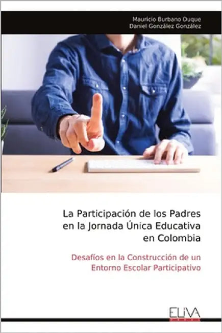 La Participación de los Padres en la Jornada Única Educativa en Colombia by Burbano Duque, Mauricio