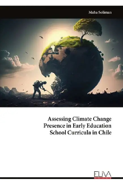 Assessing Climate Change Presence in Early Education School Curricula in Chile by Maha Soliman