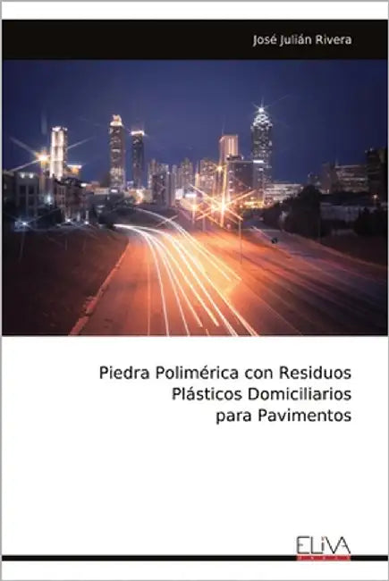 Piedra Polimérica con Residuos Plásticos Domiciliarios para Pavimentos by Rivera, José Julián