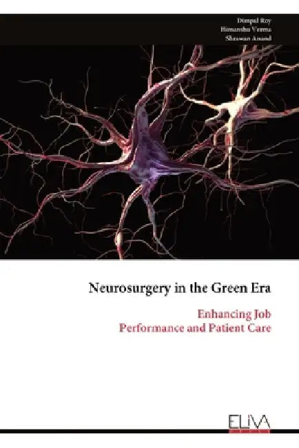 Neurosurgery in the Green Era: Enhancing Job Performance and Patient Care by Dimpal Roy