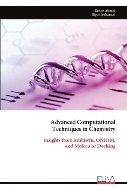Advanced Computational Techniques in Chemistry: Insights from Multiwfn, ONIOM, and Molecular Docking by Benzir Ahmed