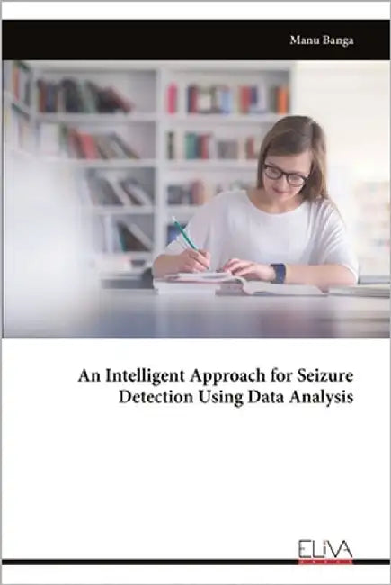 An Intelligent Approach for Seizure Detection Using Data Analysis by Banga, Manu
