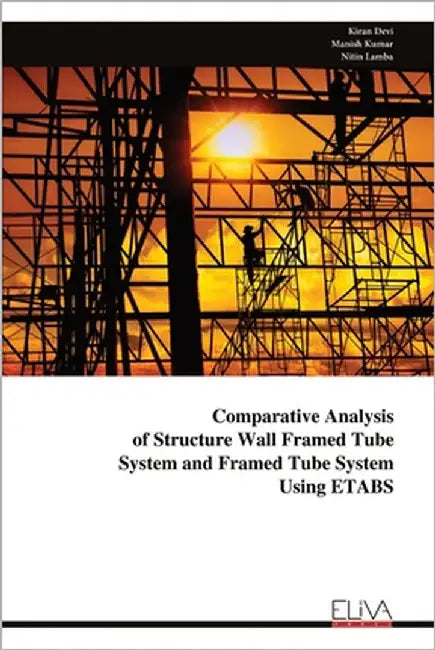 Comparative Analysis of Structure Wall Framed Tube System and Framed Tube System Using ETABS by Devi, Kiran