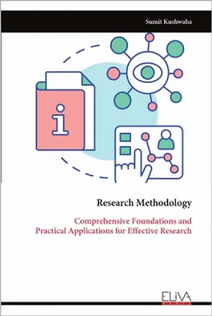 Research Methodology: Comprehensive Foundations and Practical Applications for Effective Research by Kushwaha, Sumit