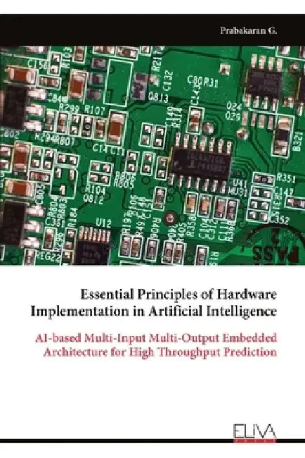 Essential Principles of Hardware Implementation in Artificial Intelligence: AI-based Multi-Input Multi-Output Embedded Architecture for High Throughpu by Prabakaran G