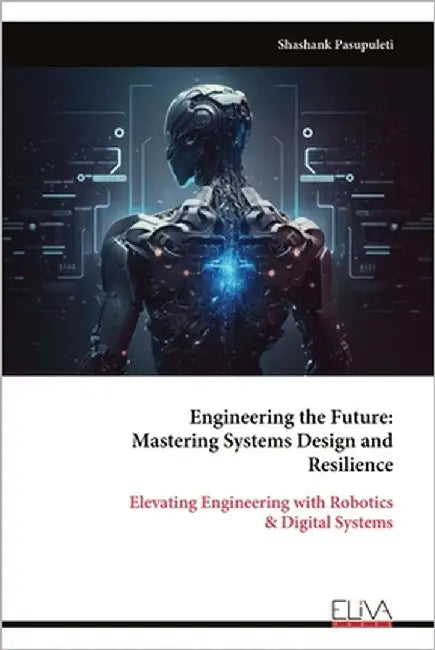 Engineering the Future: Mastering Systems Design and Resilience by Pasupuleti, Shashank