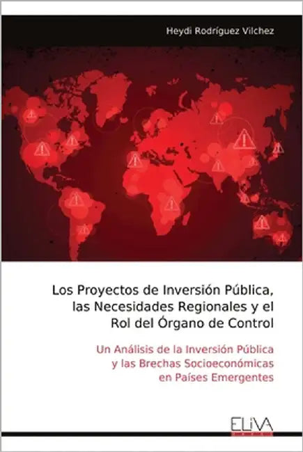 Los Proyectos de Inversión Pública, las Necesidades Regionales y el Rol del Órgano de Control by Vilchez, Heydi Rodríguez