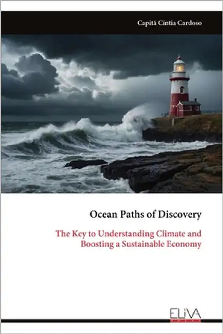 Ocean Paths of Discovery: The Key to Understanding Climate and Boosting a Sustainable Economy by Cardoso, Capitã Cíntia