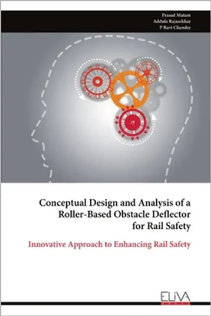 Conceptual Design and Analysis of a Roller-Based Obstacle Deflector for Rail Safety: Innovative Approach to Enhancing Rail Safety by Matam, Prasad