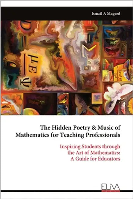 The Hidden Poetry & Music of Mathematics for Teaching Professionals by Mageed, Ismail A.