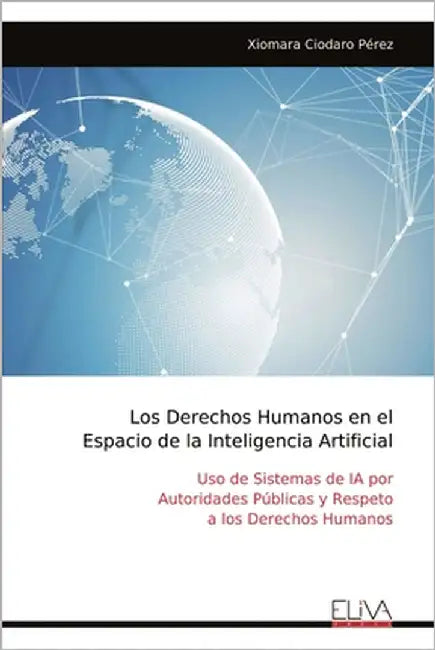 Los Derechos Humanos en el Espacio de la Inteligencia Artificial by Pérez, Xiomara Ciodaro