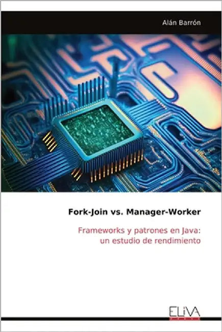 Fork-Join vs. Manager-Worker: Frameworks y patrones en Java: un estudio de rendimiento by Barrón, Alán