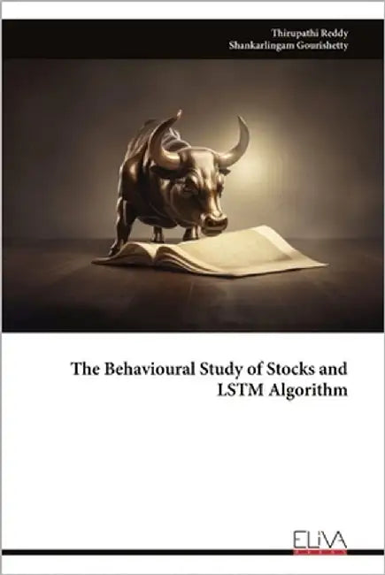 The Behavioural Study of Stocks and LSTM Algorithm by Reddy, Thirupathi