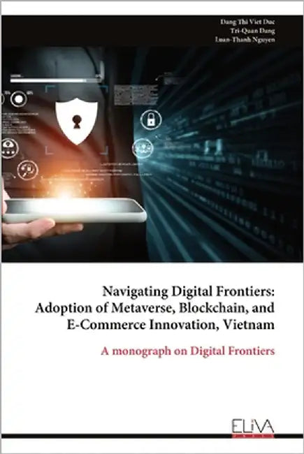 Navigating Digital Frontiers: Adoption of Metaverse, Blockchain, and E-Commerce Innovation, Vietnam by Duc, Dang Thi Viet