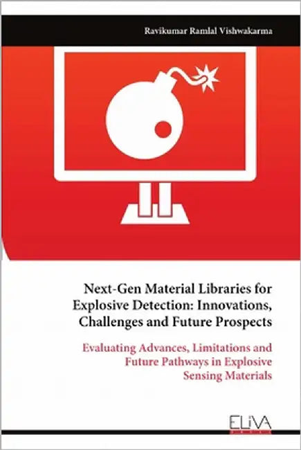 Next-Gen Material Libraries for Explosive Detection: Innovations, Challenges and Future Prospects by Vishwakarma, Ravikumar Ramlal