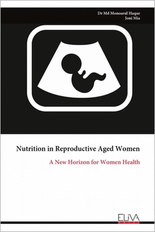 Nutrition in Reproductive Aged Women: A New Horizon for Women Health by Monoarul Haque