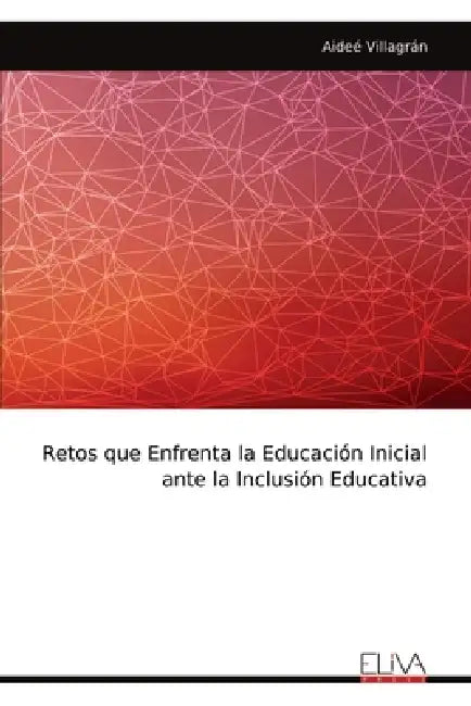 Retos que Enfrenta la Educación Inicial ante la Inclusión Educativa by Aideé Villagrán