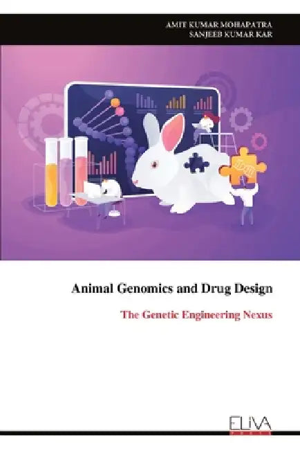 Animal Genomics and Drug Design: The Genetic Engineering Nexus by Amit Kumar Mohapatra