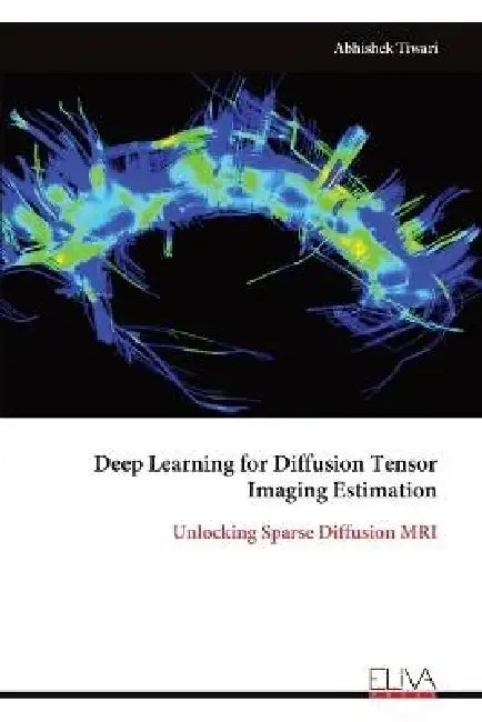 Deep Learning for Diffusion Tensor Imaging Estimation: Unlocking Sparse Diffusion MRI by Abhishek Tiwari