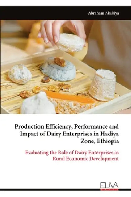 Production Efficiency, Performance and Impact of Dairy Enterprises in Hadiya Zone, Ethiopia by Abraham Ababiya