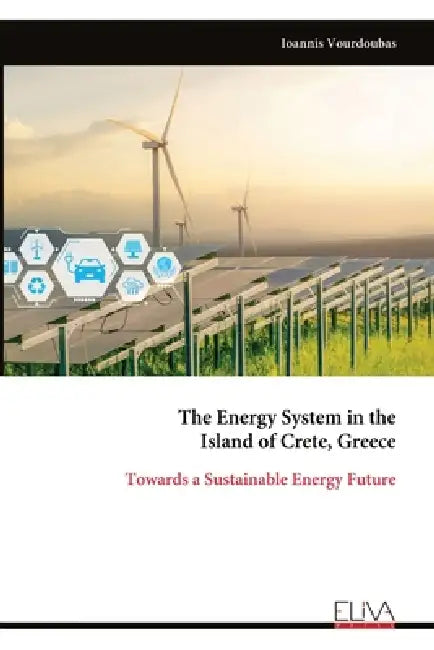 The Energy System in the Island of Crete, Greece: Towards a Sustainable Energy Future by Ioannis Vourdoubas