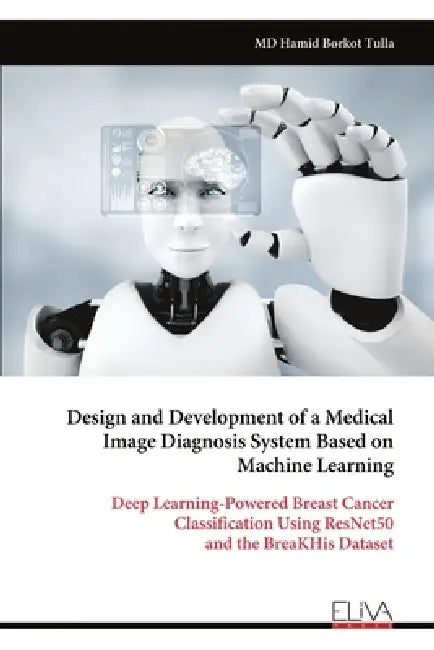 Design and Development of a Medical Image Diagnosis System Based on Machine Learning by Hamid Borkot Tulla