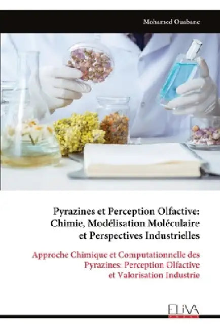 Pyrazines et Perception Olfactive: Chimie, Modélisation Moléculaire et Perspectives Industrielles by Mohamed Ouabane