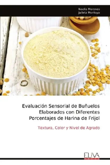 Evaluación Sensorial de Buñuelos Elaborados con Diferentes Porcentajes de Harina de Frijol by Noelia Morones