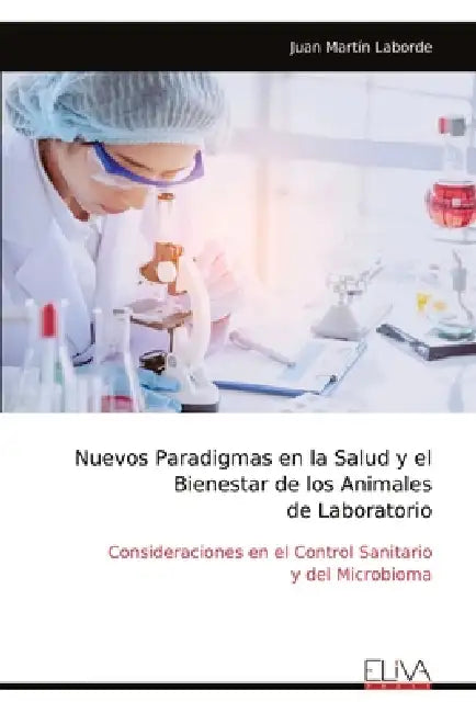 Nuevos Paradigmas en la Salud y el Bienestar de los Animales de Laboratorio by Juan Martín Laborde