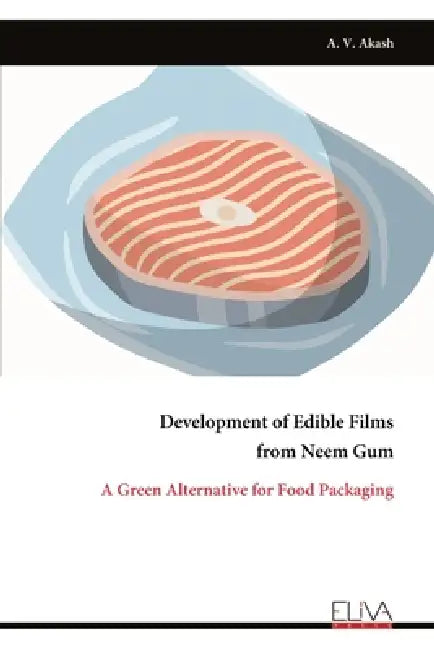 Development of Edible Films from Neem Gum: A Green Alternative for Food Packaging by A. V. Akash