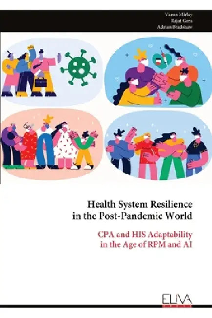 Health System Resilience in the Post-Pandemic World: CPA and HIS Adaptability in the Age of RPM and AI by Varun Mirlay