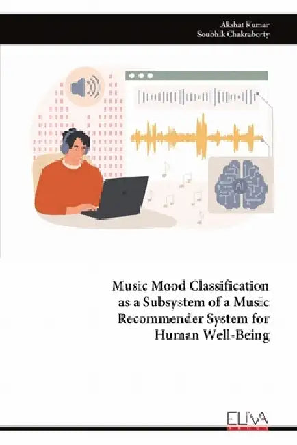 Music Mood Classification as a Subsystem of a Music Recommender System for Human Well-Being by Akshat Kumar