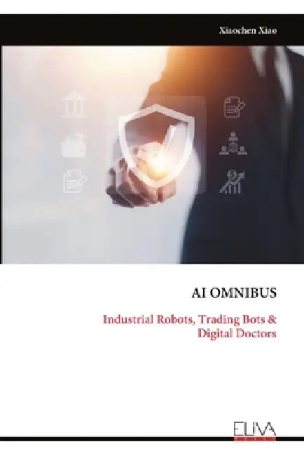 AI Omnibus: Industrial Robots, Trading Bots & Digital Doctors by Xiaochen Xiao