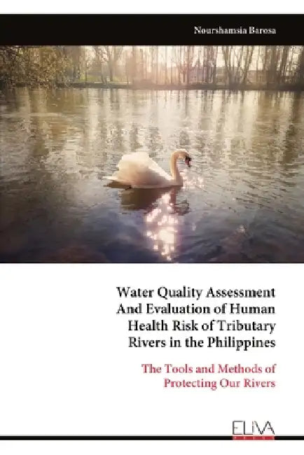 Water Quality Assessment And Evaluation of Human Health Risk of Tributary Rivers in the Philippines by Nourshamsia Barosa