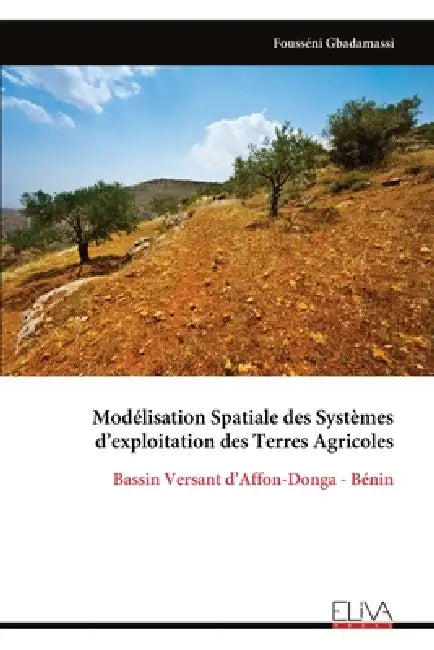 Modélisation Spatiale des Systèmes d'exploitation des Terres Agricoles by Fousséni Gbadamassi